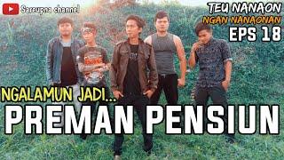 PREMAN PENSIUN Parodi  Teu Nanaon Ngan Nanaonan eps 18 subtitle Indonesia