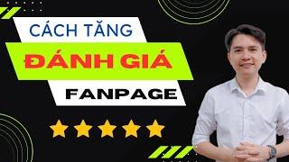 Hướng Dẫn Cách Tăng Lượt Đánh Giá Fanpage 5 Sao Trên Facebook Chất Lượng Cực Dễ