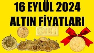 16 EYLÜL 2024 - ALTIN FİYATLARI TÜM ÇEŞİTLER - GRAM ÇEYREK YARIM TAM BİLEZİK ATA REŞAT ONS