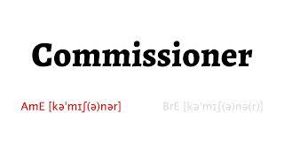 How to Pronounce commissioner in American English and British English