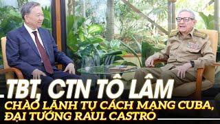 Tổng Bí thư Chủ tịch nước Tô Lâm chào Lãnh tụ Cách mạng Cuba Đại tướng Raul Castro VOVTV