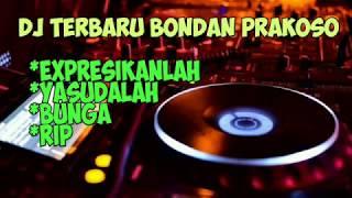 Dj Bondan Prakoso Terbaru Full Bass  Ekpresikanlah  Yasudalah  Bunga  R.I.P  Enak Buat Santuy