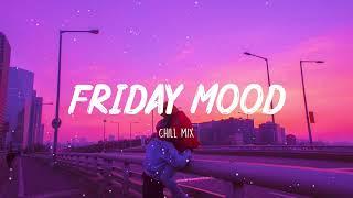 Friday Mood  Chill Vibes  English songs chill vibes music playlist