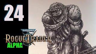 WH40k Rogue Trader Alpha - Ep. 24 Full Scale