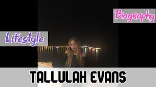 Tallulah Evans British Actress Biography & Lifestyle