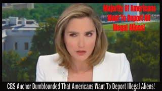 CBS Anchor Dumbfounded That Americans Want To Deport Illegal Aliens