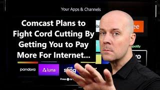 Comcast Plans to Fight Cord Cutting By Getting You to Pay More For Internet... & More