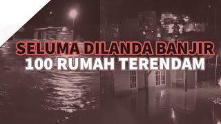 SELUMA BANJIR LAGI 100 RUMAH DITIGA DESA TERDAMPAK