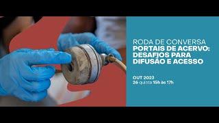 Roda de Conversa – Portais de Acervo Desafios Para Difusão e Acesso