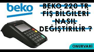 Beko 220TR Fiş Bilgileri Nasıl Değiştirilir?