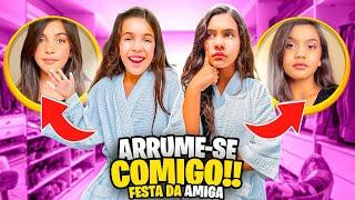 ARRUME-SE COMIGO PRA FESTA DA AMIGA 