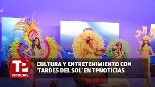 Cultura y entretenimiento con Tardes del Sol en TPNoticias 21.07.2024 TP Noticias