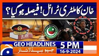 Imran Khan Military Trial?  Geo News 5 PM Headlines  16 Sep 2024