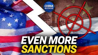 New US Sanctions to Target China Russia  China in Focus