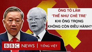 ÔNG TÔ LÂM ‘THẾ NHƯ CHẺ TRE’ SAU KHI ÔNG TRỌNG KHÔNG CÒN ĐIỀU HÀNH?