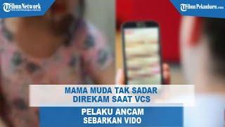 Mama Muda di Riau Perlihatkan Bagian Intim Saat VCS Tak Sadar Direkam kemudian Diperas