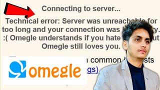 Omegle Technical error Server was unreachable foroo long and your connection was lost Problem Solve