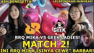 RRQ MIKA ISINYA WANITA BARBAR WKWK GEEK LADIES GA DIKASIH NAPAS RRQ MIKA VS GEEK LADIES MATCH 2