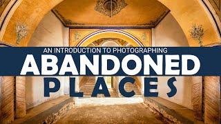 TIPS to photograph abandoned buildings - AN INTRODUCTION TO URBEX PHOTOGRAPHY