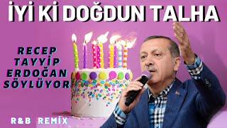 İyi ki Doğdun TALHA  YENİ    Recep Tayyip Erdoğan REMİX - İsme Özel Doğum Günü Şarkısı