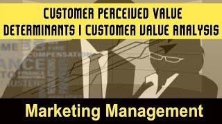 Customer Perceived Value I Determinants of Customer Perceived Value I Customer value Analysis