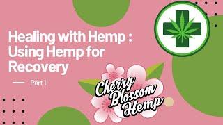 Healing with Hemp Using Hemp for Recovery Pt 1