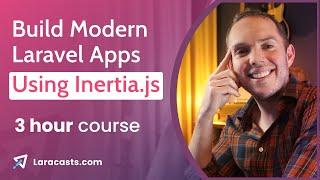 How to Build Modern Laravel Apps With Inertia - Full 3 Hour Laracasts Course with Jeffrey Way
