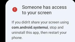 Fix someone has access to your screen com.android.systemui  someone has access to your screen