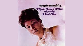 Aretha Franklin - I Never Loved a Man The Way I Love You Official Audio