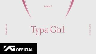 BLACKPINK - ‘Typa Girl’ Official Audio