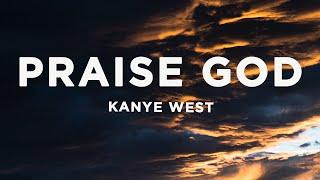 Kanye West - Praise God Lyrics  Even if you are not ready for the day it cannot always be night