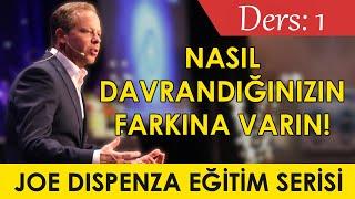 Joe Dispenza Ders 1 Nasıl Davrandığınızın Farkına Varın  Düşüncenin Gücü