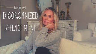 DISORGANIZED ATTACHMENT  HEALING YOUR CHRONIC ANXIETY AND AVOIDANCE