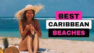 The MOST Beautiful Caribbean Beaches 