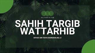 Shahih Targib Wa At-Tarhib - Ustadz Abu Yahya Badrussalam Lc