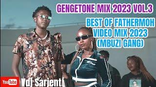  GENGETONE MIX  2023 VOL.3  BEST OF FATHERMOH MIX 2023   MBUZI GANG MIX 2023 VIDEO  VDJ SARJENT