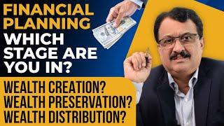 Financial Planning Which Stage Are You In? Wealth Creation? Wealth Preservation?Wealth Distribution?