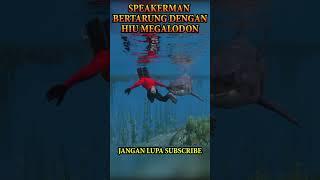 SPEAKERMAN PERANG LAWAN HIU MEGALODON #SPEAKERMAN #megalodon #UPINIPIN