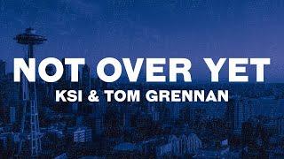 KSI - Not Over Yet Lyrics ft. Tom Grennan