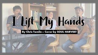 I Lift My hands  by Chris Tomlin  SOUL HARVEST