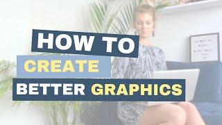 How to create better graphics as a beginner
