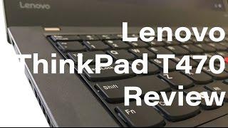 Lenovo ThinkPad T470 early 2017 Review