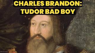 Life of CHARLES BRANDON Duke of Suffolk. Henry VIII’s brother-in-law. Tudor bad boy @HistoryCalling