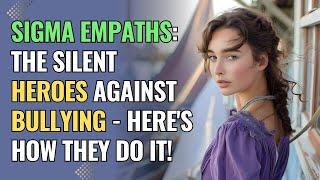 Sigma Empaths The Silent Heroes Against Bullying - Heres How They Do It  NPD  Healing  Empaths