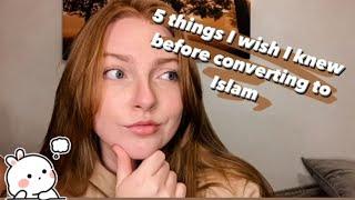 5 Things I Wish I knew Before Converting To Islam