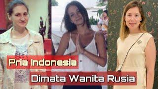 Pandangan Wanita Rusia Terhadap Pria Indonesia Setelah Berinteraksi Langsung Dengan Pria Tersebut.