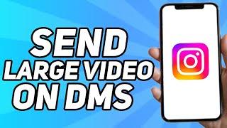 How to Send Large Video on Instagram DMs Full Guide