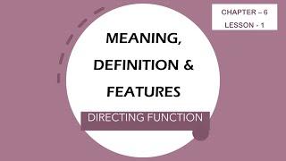 Meaning Definition & Features  Directing Function  Functions of Management