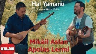 Mikâil Aslan & Apolas Lermi - Hal Yamano   Official Music Video  © 2019 Kalan Müzik 