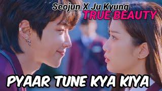 Seojun X Ju KyungTrue Beauty FMVPyaar Tune Kya Kiya